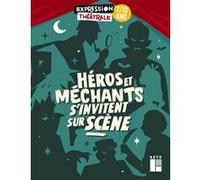 Héros et méchants s'invitent sur scène 7-13 ans Julie Abecassis (Auteur), Anne-Marie Mesa (Auteur), Sylvie Mésa (Auteur), ELIZABETH PAUGAM (Auteur), Antoine Pateau (Illustration), Sylvie Blanc Dupin (