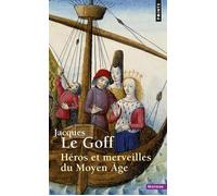 Héros et merveilles du Moyen Âge - Jacques Le Goff - Points - Poche - Etude