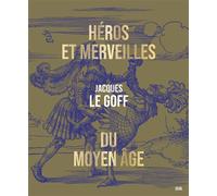 Héros et Merveilles du Moyen Âge - Jacques Le Goff - Seuil - broché - Monographie
