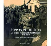 Héros et mutins Les soldats russes sur le front français (1916-1918) - Eric Deroo - Gallimard - broché - Beau livre
