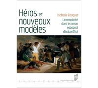 Héros et nouveaux modèles: L'exemplarité dans le roman espagnol d'aujourd'hui