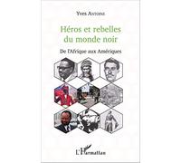 Héros et rebelles du monde noir: De l'Afrique aux Amériques
