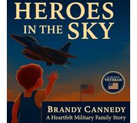 Heros in the Sky: Daddy Making the Skies Safe: A Heartfelt Military Family Story About Love, Courage, and the Heroes Who Protect Our Freedom