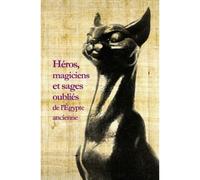 Héros, magiciens et sages oubliés de l'Égypte ancienne - Damien Agut - Belles Lettres - broché - Etude