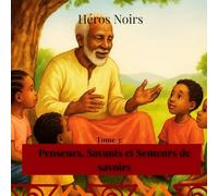 HEROS NOIRS: Penseurs, Savants et Semeurs de savoirs
