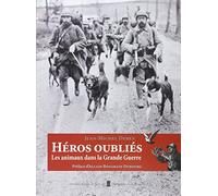 Heros Oublies : Animaux Dans La Gde Guerre