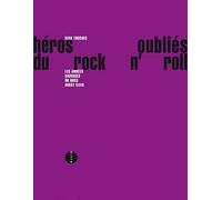 Héros oubliés du rock'n'roll : Les Années sauvages du rock avant Elvis