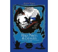 Héros, princes et chevaliers Et de quelques hauts faits d'armes extraordinaires et légendaires - Joseph Vernot - Marmaille Et Compagnie - relié - Contes et légendes jeunesse
