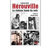 Hérouville, le château hanté du rock Laurent Jaoui (Auteur), Benjamin Biolay (Préface), Marie-Claude Magne (Postface)