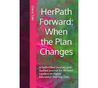 HerPath Forward: When the Plan Changes: A Faith-Filled Journey and Guided Journal for Women Leaders in Higher Education Starting Over