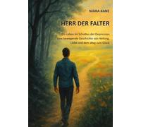 Herr der Falter: Ein Leben im Schatten der Depression: Eine bewegende Geschichte von Heilung, Liebe und dem Weg zum Glück