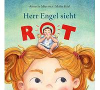 Herr Engel sieht rot: Eine Schutzengelgeschichte voll Humor und Hintersinn - liebevoll von Hand illustriert