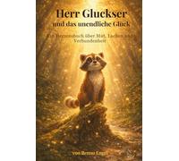 Herr Gluckser und das unendliche Glück: Ein Herzensbuch über Mut, Lachen und Verbundenheit