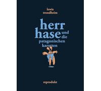 Herr Hase und die patagonischen Karotten: Vorzugsausgabe mit signiertem Exlibris - limitiert auf 200 Exemplare