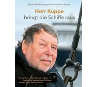 Herr Kuppe bringt die Schiffe raus: Kapitän und Seelotse Frank D. Kuppe navigiert durch Sturm und Stille