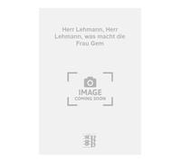 Herr Lehmann, Herr Lehmann, was macht die Frau Gem. Chant et Piano.