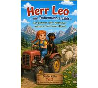 Herr Leo - ein Dobermann erzählt - Ein Sommer voller Abenteuer mitten in den Tiroler Alpen!: Teil 2