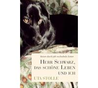 Herr Schwarz, das schöne Leben und ich: REISEN DURCH JÄH WECHSELNDE ZEITEN