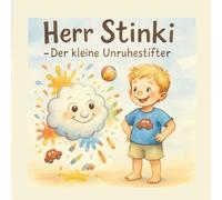 Herr Stinki - Der Kleine Unruhestifter: Ein Lustiges Bilderbuch Über Wut, Freundschaft Und Fantasie (German Edition)