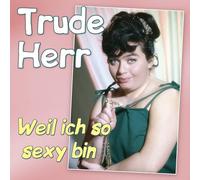 Herr, Trude - Weil Ich So Sexy Bin - die Großen Erfolge