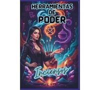 Herramientas de Poder: Los inciensos Una guía real para crear tus propios inciensos y despertar la magia que ya habita en ti.: Crea tus propios ... tu poder y convierte lo cotidiano en ritual.