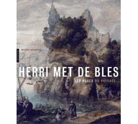 Herri Met De Bles - Les Ruses Du Paysage Au Temps De Bruegel Et D'erasme