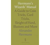 Herrmann’s Wizards’ Manual: A Guide to Coin Tricks, Card Tricks, Sleight-of-Hand, Illusions and More