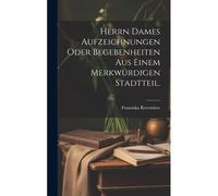 Herrn Dames Aufzeichnungen Oder Begebenheiten Aus Einem Merkwürdigen Stadtteil.