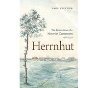 Herrnhut: The Formation of a Moravian Community, 1722-1732