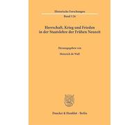 Herrschaft, Krieg und Frieden in der Staatslehre der Frühen Neuzeit.