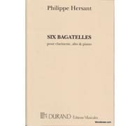 HERSANT PH. - SIX BAGATELLES - CLARINETTE, ALTO ET PIANO