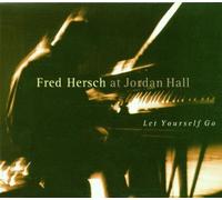 Hersch, Fred - Let Yourself Go: Live At Jordan Hall