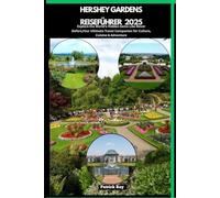 HERSHEY GARDENS REISEFÜHRER 2025: Explore the World’s Hidden Gems Like Never Before,Your Ultimate Travel Companion for Culture, Cuisine & Adventure