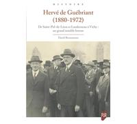 Hervé De Guébriant (1880-1972) - De Saint-Pol-De-Léon Et Landerneau À Vichy : Un Grand Notable Breton