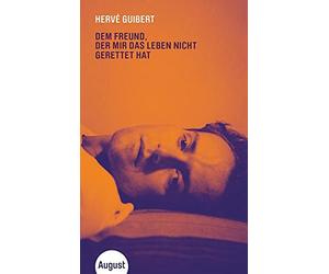 Hervé Guibert Hinrich Dem Freund, der mir das Leben nicht gerettet hat (Relié)