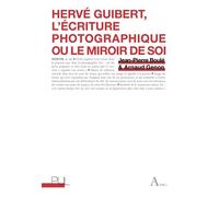 Hervé Guibert, l'écriture photographique ou le miroir de soi - Jean-Pierre Boulé - Presses Universitaires Lyon - broché - Essai