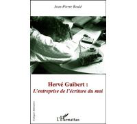 Herve Guibert : L'entreprise De L'ecriture Du Moi