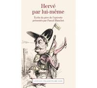 Hervé Par Lui-Même - Lettres Et Documents Du Père De L'opérette