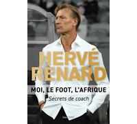 Hervé Renard - Moi, le foot, l'Afrique Secrets de coach - Renard Hervé - Talent Sport - broché - Autobiographie