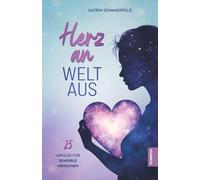 Herz an, Welt aus: 25 Impulse für sensible Menschen. Finde Selbstvertrauen, Mut und innere Ruhe
