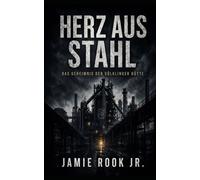 Herz aus Stahl: Das Geheimnis der Völklinger Hütte