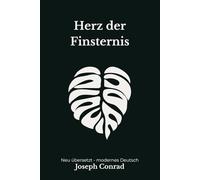 Herz der Finsternis: Eine berühmte Erzählung über Macht und moralischen Abgrund, modern neu übersetzt nach Joseph Conrad