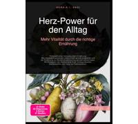 Herz-Power für den Alltag: Mehr Vitalität durch die richtige Ernährung