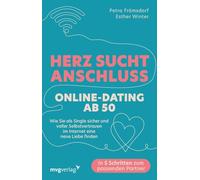 Herz sucht Anschluss - Online-Dating ab 50: Wie Sie als Single sicher und voller Selbstvertrauen im Internet eine neue Liebe finden | In 5 Schritten zum passenden Partner
