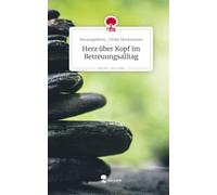 Herz über Kopf im Betreuungsalltag. Life is a Story - story.one