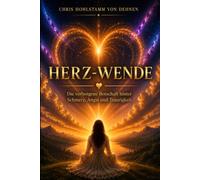 Herz-Wende - Die verborgene Botschaft hinter Schmerz, Angst und Traurigkeit