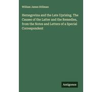 Herzegovina and the Late Uprising. The Causes of the Latter and the Remedies, from the Notes and Letters of a Special Correspondent