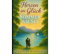 Herzen im Glück - Sommer am See: Eine zweite Chance auf die große Liebe am idyllischen Chiemsee