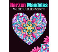 Herzen Mandalas Malbuch für Erwachsene: 50+ entspannende Herz-Motive zum Ausmalen - für Achtsamkeit, Stressabbau und kreative Entspannung
