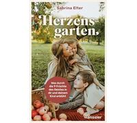 Herzensgarten: Was durch die 9 Früchte des Geistes in dir und deinem Kind erblüht